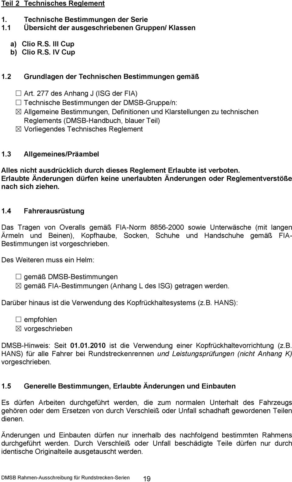 277 des Anhang J (ISG der FIA) Technische Bestimmungen der DMSB-Gruppe/n: Allgemeine Bestimmungen, Definitionen und Klarstellungen zu technischen Reglements (DMSB-Handbuch, blauer Teil) Vorliegendes