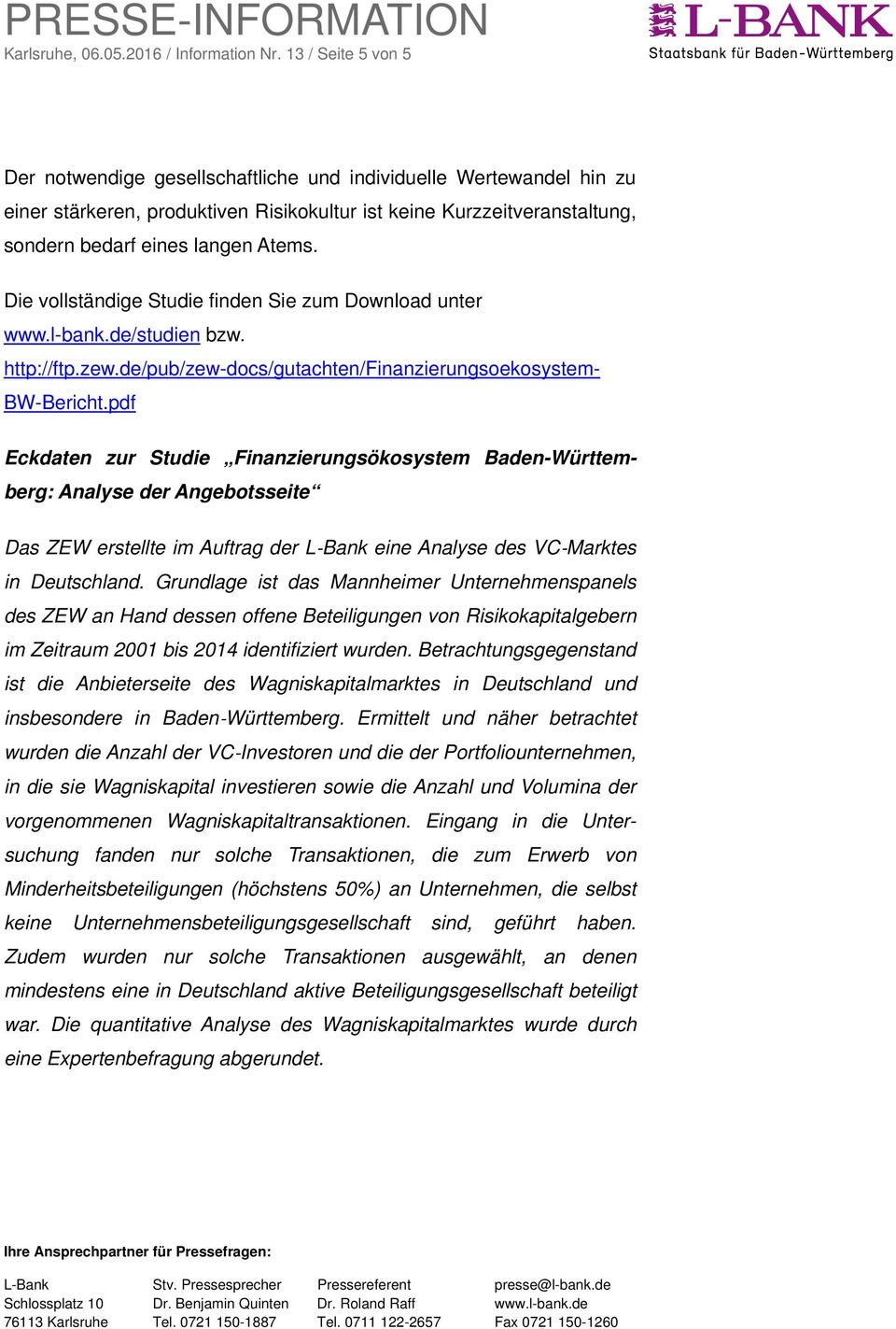 Die vollständige Studie finden Sie zum Download unter www.l-bank.de/studien bzw. http://ftp.zew.de/pub/zew-docs/gutachten/finanzierungsoekosystem- BW-Bericht.