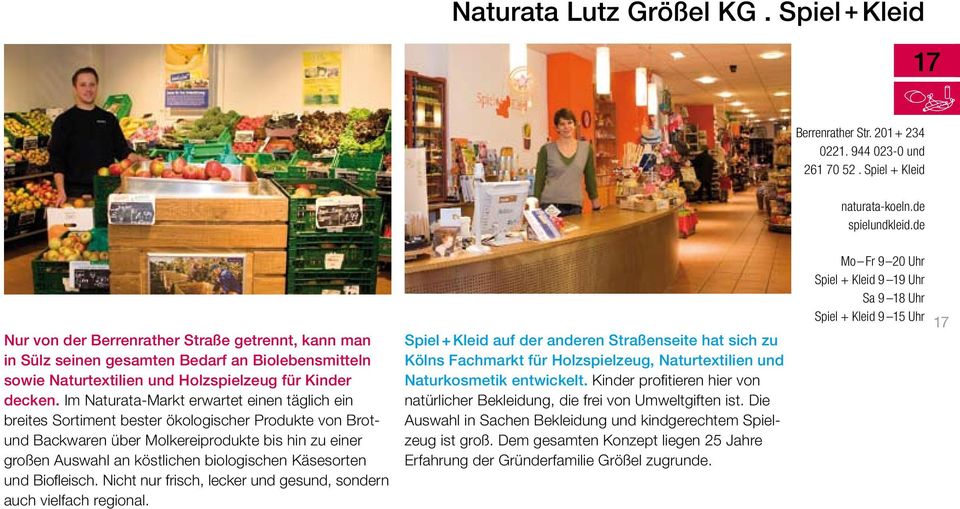 Im Naturata-Markt erwartet einen täglich ein breites Sortiment bester ökologischer Produkte von Brotund Backwaren über Molkereiprodukte bis hin zu einer großen Auswahl an köstlichen biologischen