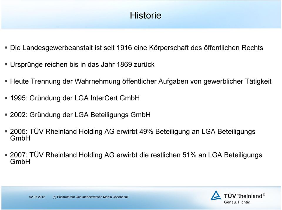 Gründung der LGA InterCert GmbH 2002: Gründung der LGA Beteiligungs GmbH 2005: TÜV Rheinland Holding AG erwirbt