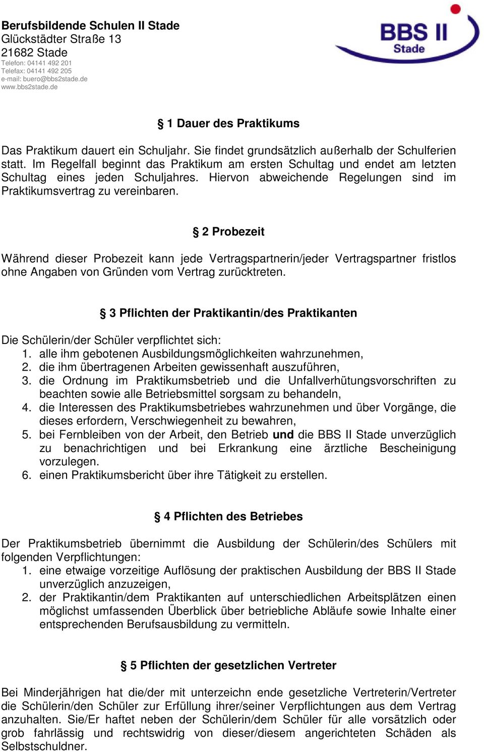 2 Probezeit Während dieser Probezeit kann jede Vertragspartnerin/jeder Vertragspartner fristlos ohne Angaben von Gründen vom Vertrag zurücktreten.