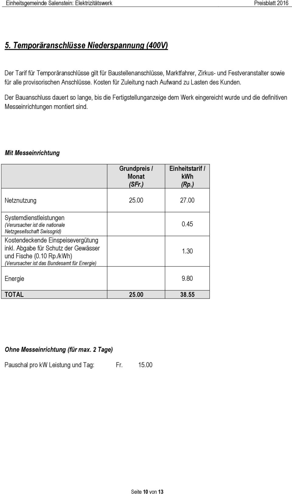 Der Bauanschluss dauert so lange, bis die Fertigstellunganzeige dem Werk eingereicht wurde und die definitiven Messeinrichtungen montiert sind.