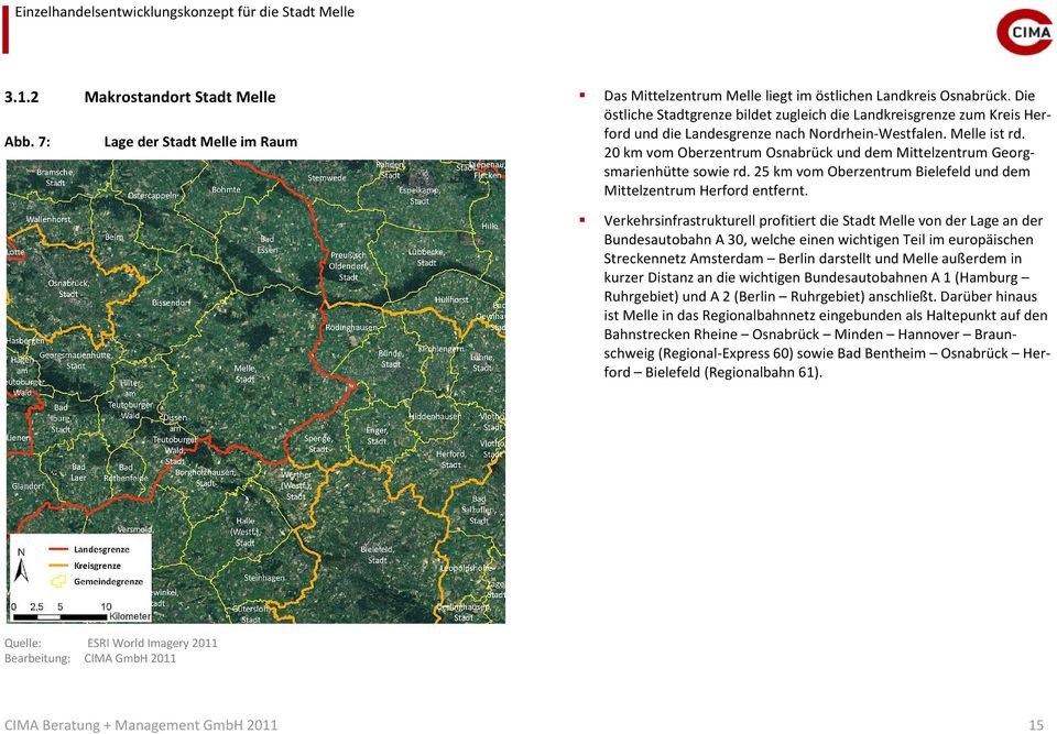 20 km vom Oberzentrum Osnabrück und dem Mittelzentrum Georgsmarienhütte sowie rd. 25 km vom Oberzentrum Bielefeld und dem Mittelzentrum Herford entfernt.