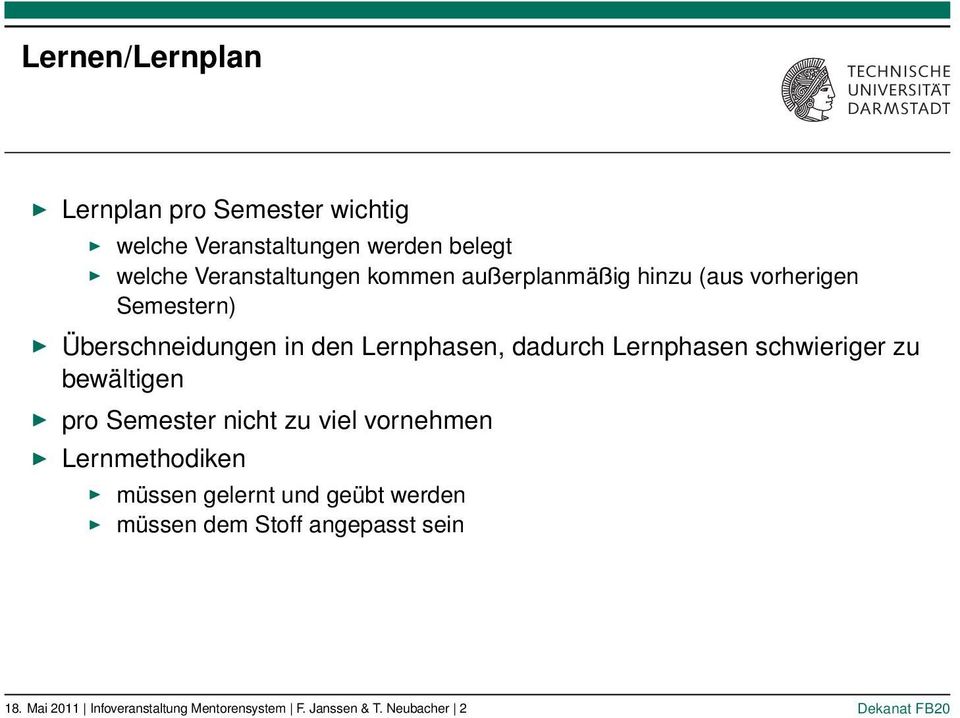 schwieriger zu bewältigen pro Semester nicht zu viel vornehmen Lernmethodiken müssen gelernt und geübt werden