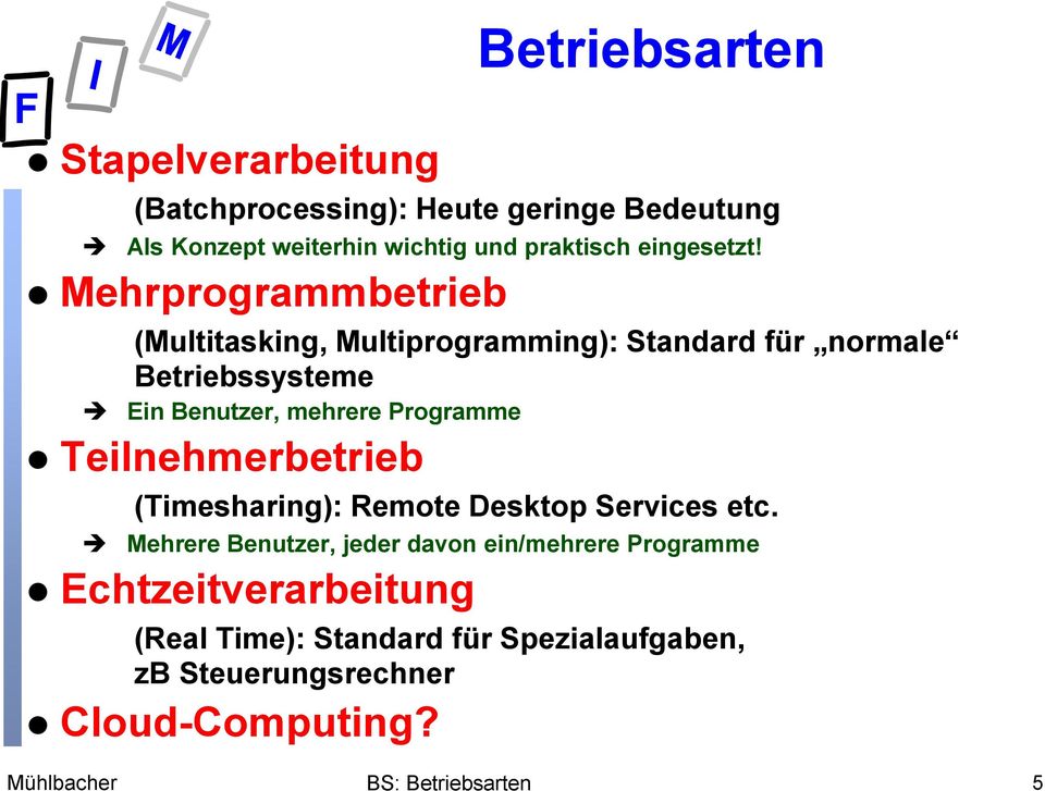 Mehrprogrammbetrieb (Multitasking, Multiprogramming): Standard für normale Betriebssysteme Ein Benutzer, mehrere
