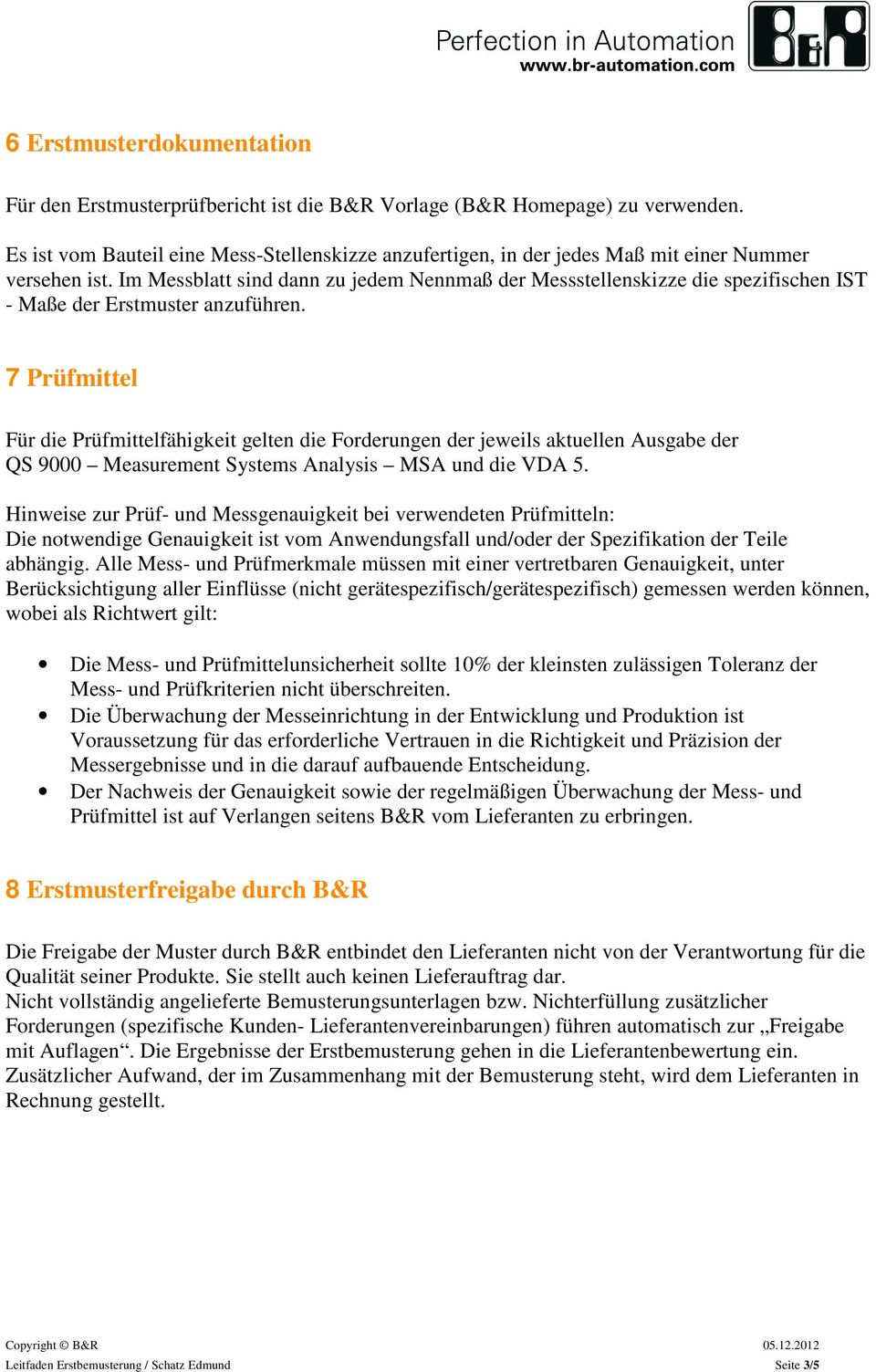 Im Messblatt sind dann zu jedem Nennmaß der Messstellenskizze die spezifischen IST - Maße der Erstmuster anzuführen.