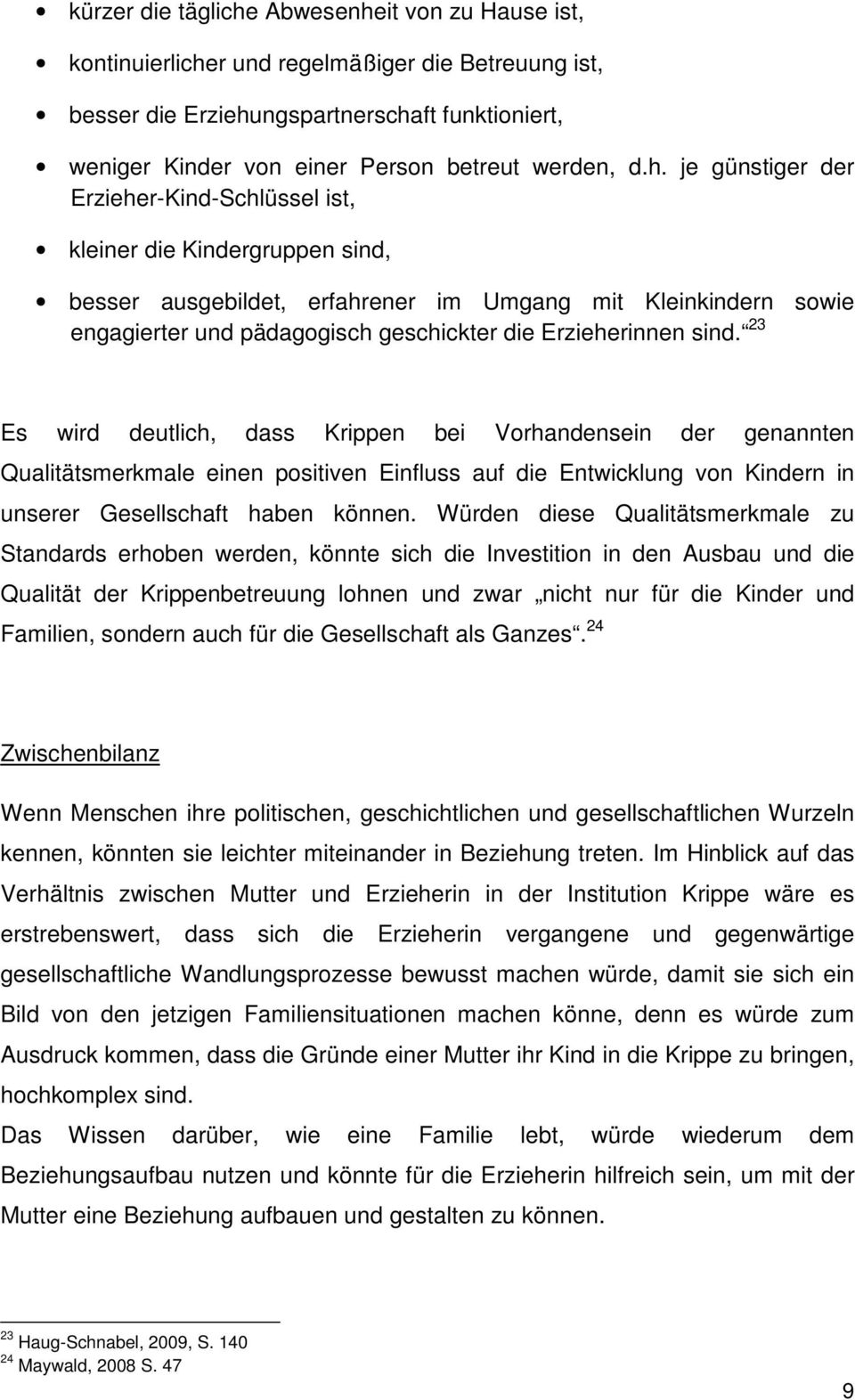 Erzieherinnen sind. 23 Es wird deutlich, dass Krippen bei Vorhandensein der genannten Qualitätsmerkmale einen positiven Einfluss auf die Entwicklung von Kindern in unserer Gesellschaft haben können.