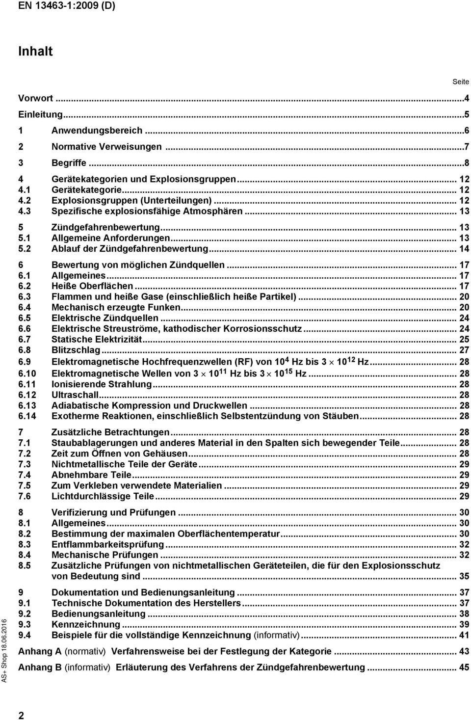 .. 14 6 Bewertung von möglichen Zündquellen... 17 6.1 Allgemeines... 17 6.2 Heiße Oberflächen... 17 6.3 Flammen und heiße Gase (einschließlich heiße Partikel)... 20 6.4 Mechanisch erzeugte Funken.