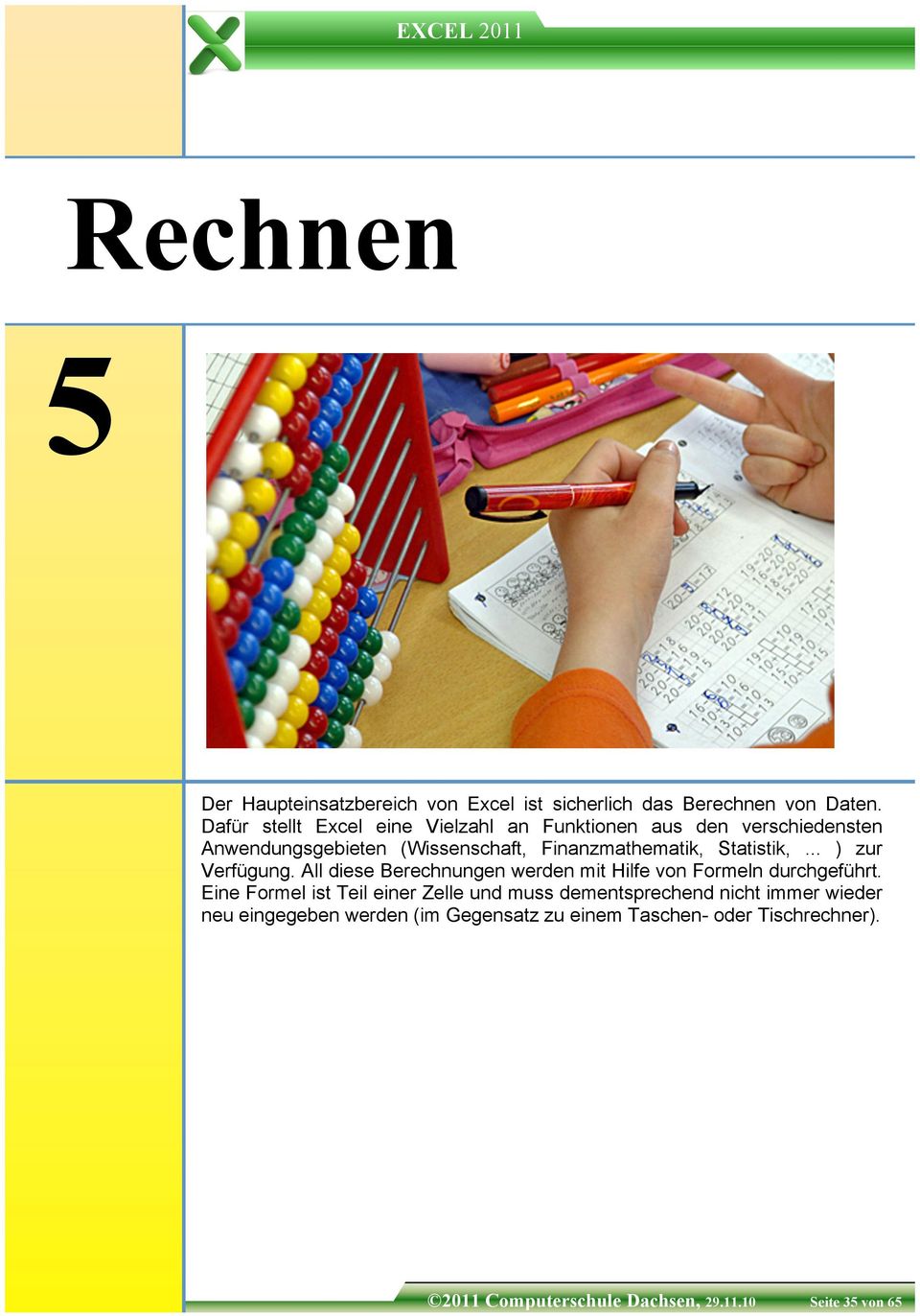 Statistik,... ) zur Verfügung. All diese Berechnungen werden mit Hilfe von Formeln durchgeführt.