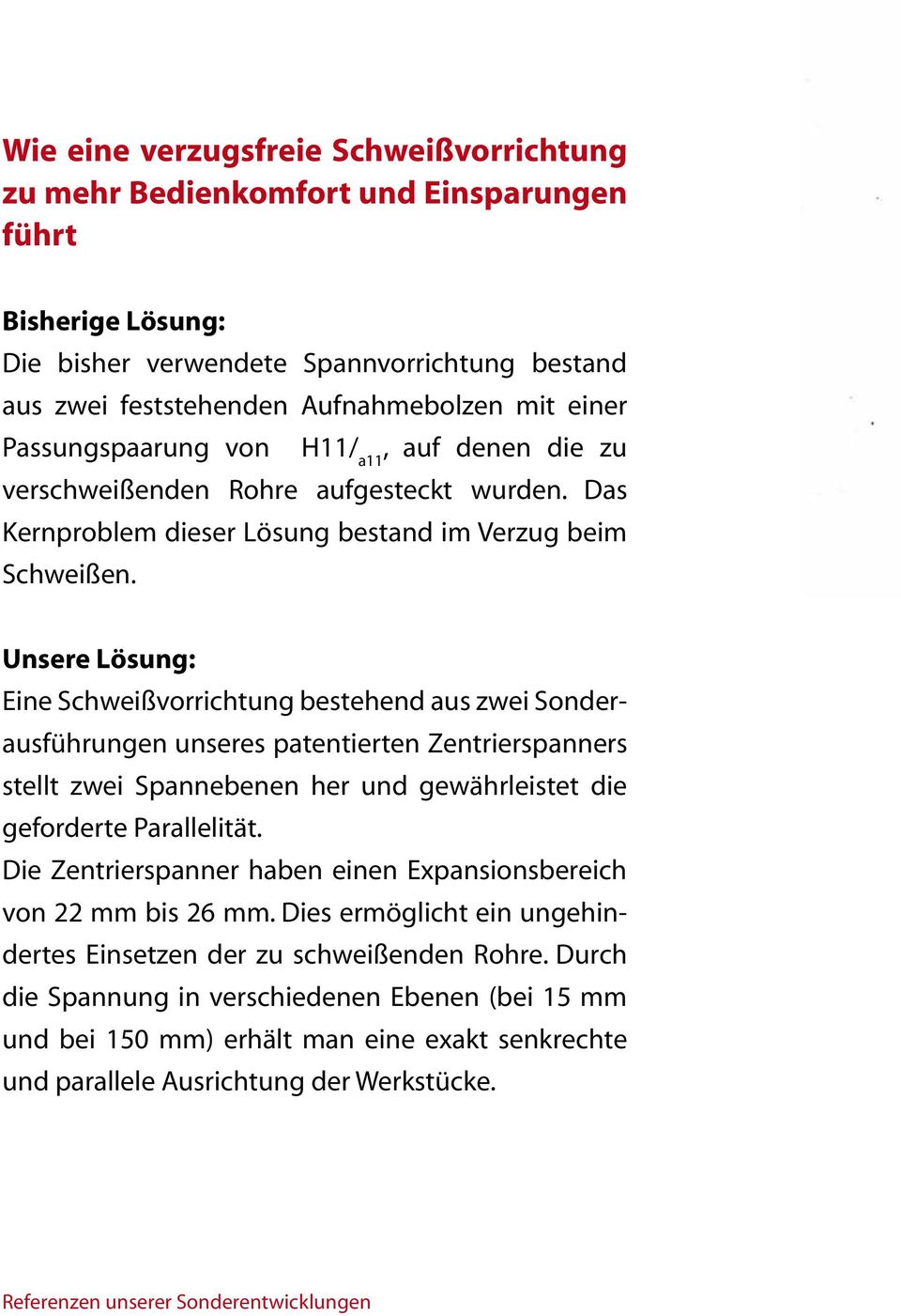 Unsere Lösung: Eine Schweißvorrichtung bestehend aus zwei Sonderausführungen unseres patentierten Zentrierspanners stellt zwei Spannebenen her und gewährleistet die geforderte Parallelität.