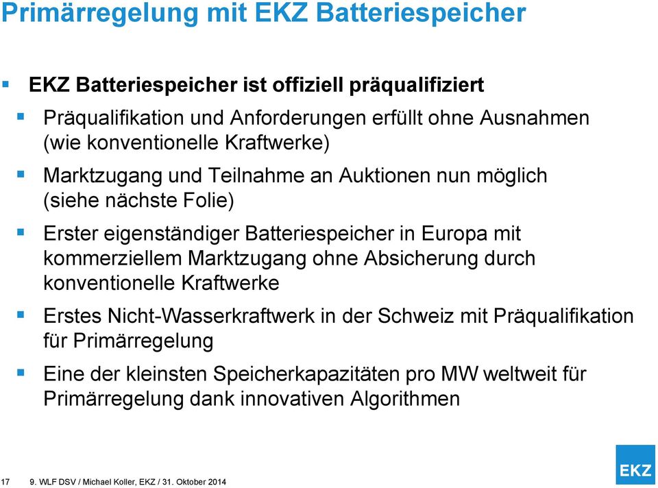 Batteriespeicher in Europa mit kommerziellem Marktzugang ohne Absicherung durch konventionelle Kraftwerke Erstes Nicht-Wasserkraftwerk in der