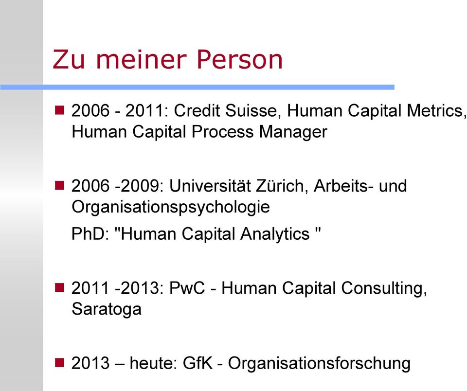 Organisationspsychologie PhD: "Human Capital Analytics " 2011-2013: PwC