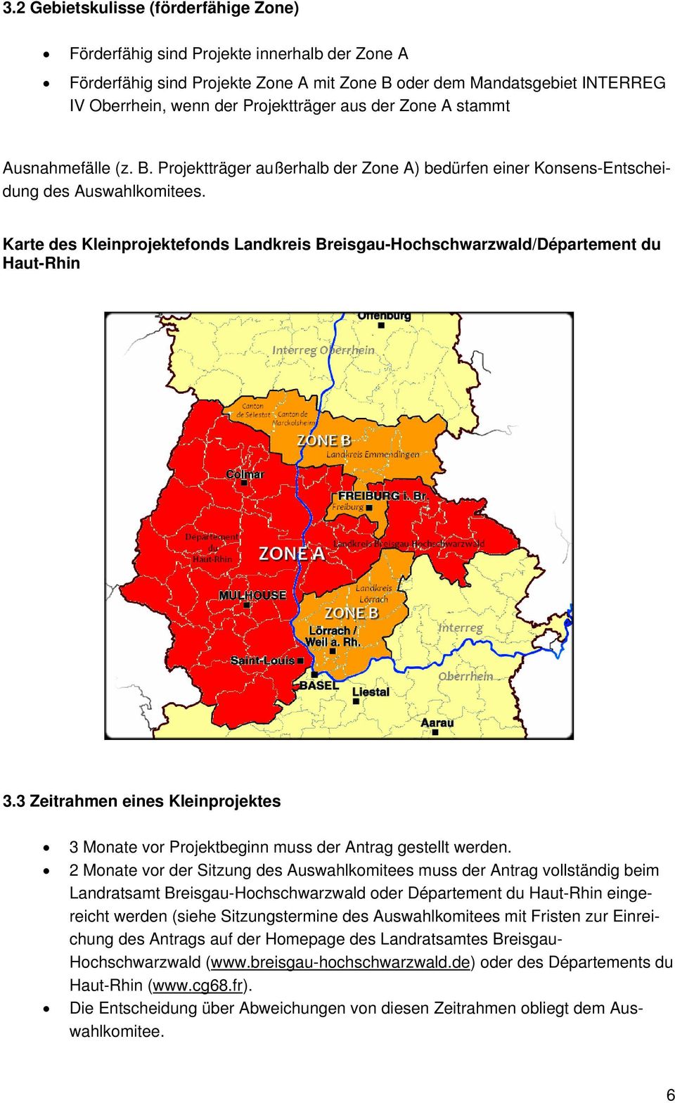 Karte des Kleinprojektefonds Landkreis Breisgau-Hochschwarzwald/Département du Haut-Rhin 3.3 Zeitrahmen eines Kleinprojektes 3 Monate vor Projektbeginn muss der Antrag gestellt werden.