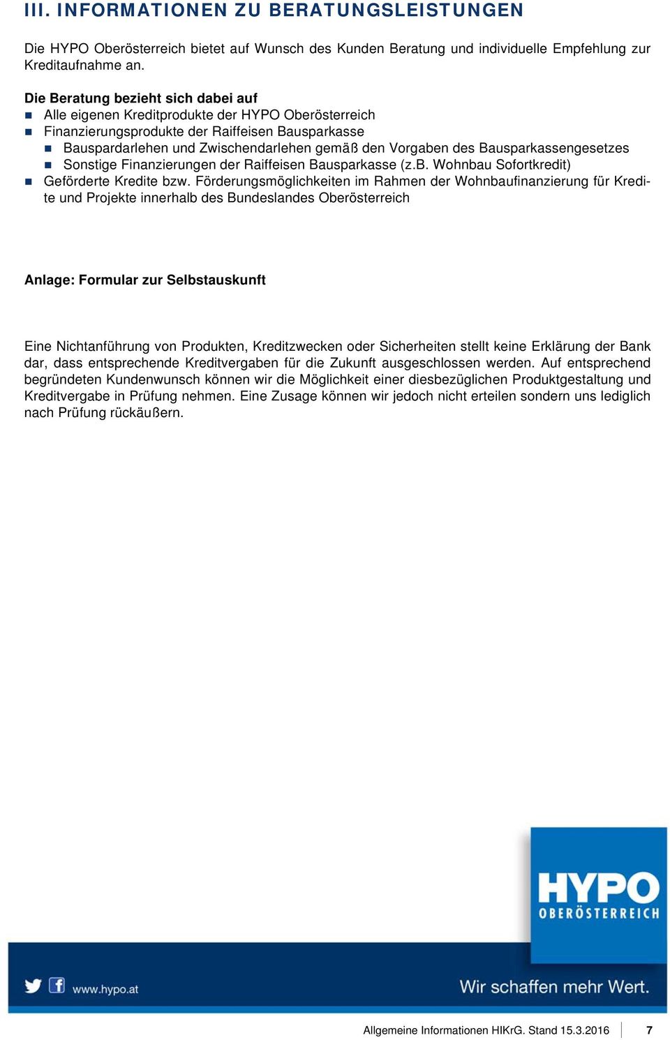 Bausparkassengesetzes Sonstige Finanzierungen der Raiffeisen Bausparkasse (z.b. Wohnbau Sofortkredit) Geförderte Kredite bzw.