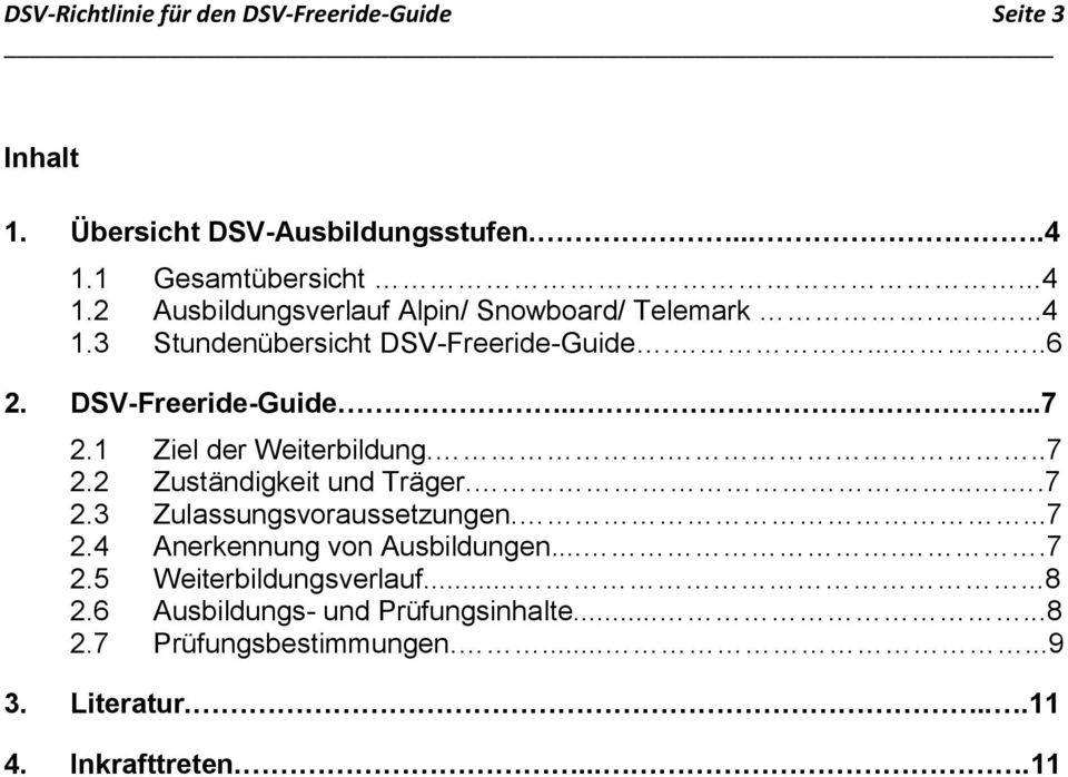 DSV-Freeride-Guide....7 2.1 Ziel der Weiterbildung....7 2.2 Zuständigkeit und Träger......7 2.3 Zulassungsvoraussetzungen....7 2.4 Anerkennung von Ausbildungen.