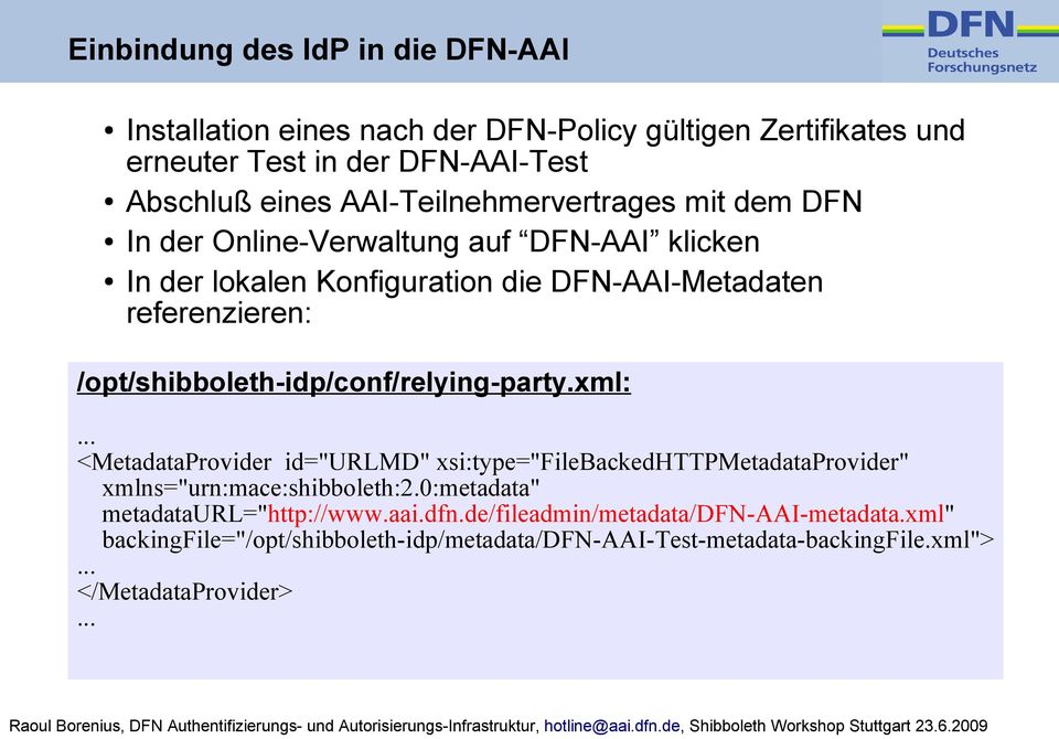 /opt/shibboleth-idp/conf/relying-party.xml: <MetadataProvider id="urlmd" xsi:type="filebackedhttpmetadataprovider" xmlns="urn:mace:shibboleth:2.