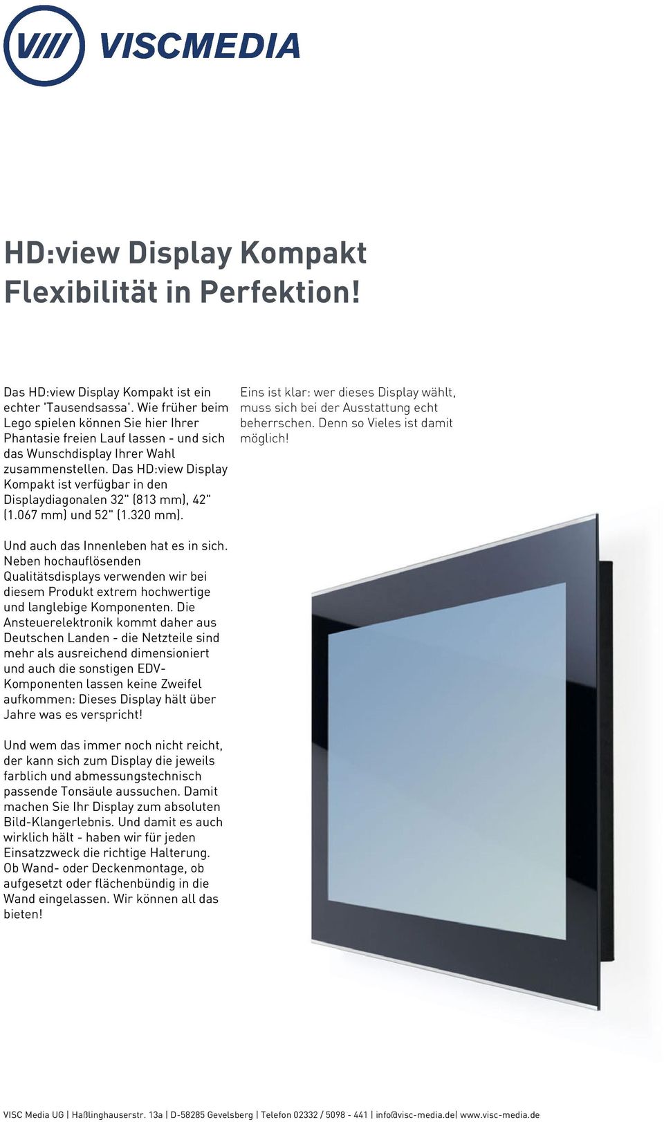 Das HD:view Display Kompakt ist verfügbar in den Displaydiagonalen 32" (813 mm), 42" (1.067 mm) und 52" (1.320 mm). Und auch das Innenleben hat es in sich.
