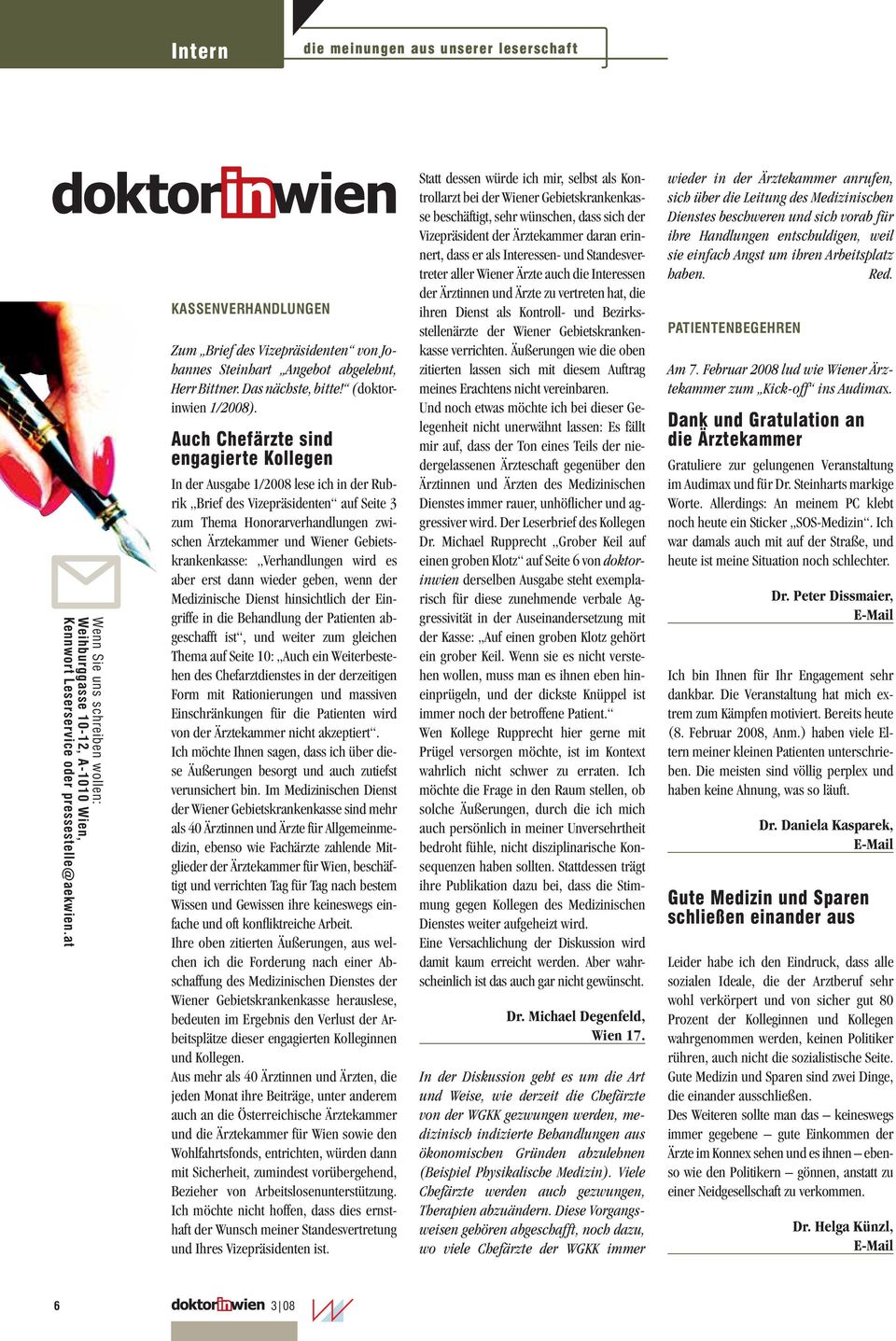 Auch Chefärzte sind engagierte Kollegen In der Ausgabe 1/2008 lese ich in der Rubrik Brief des Vizepräsidenten auf Seite 3 zum Thema Honorarverhandlungen zwischen Ärztekammer und Wiener