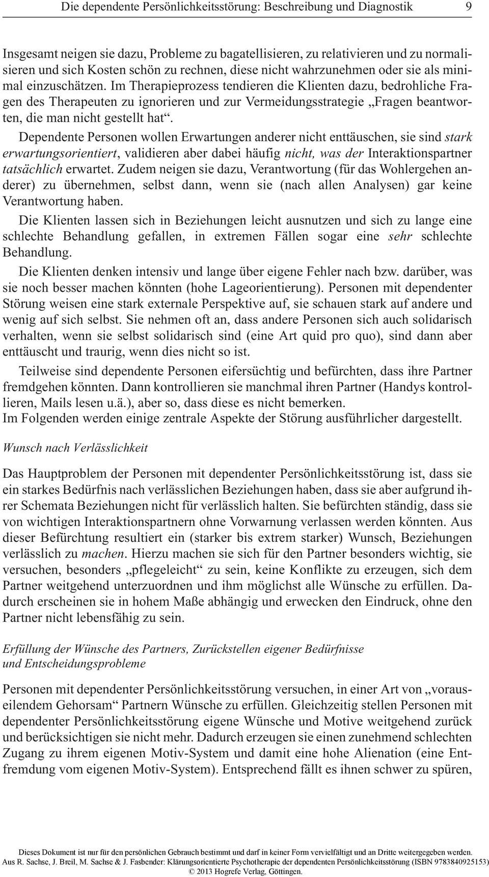 Im Therapieprozess tendieren die Klienten dazu, bedrohliche Fragen des Therapeuten zu ignorieren und zur Vermeidungsstrategie Fragen beantworten, die man nicht gestellt hat.