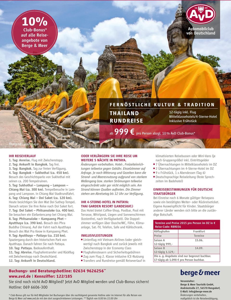 Tag: Ankunft in Bangkok. Tag frei. 3. Tag: Bangkok. Tag zur freien Verfügung. 4. Tag: Bangkok Sukhothai (ca. 450 km). Besuch des Geschichtsparks von Sukhothai mit seinen ca. 200 Tempelruinen. 5.
