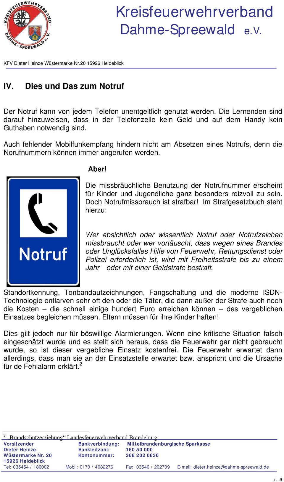 Auch fehlender Mobilfunkempfang hindern nicht am Absetzen eines Notrufs, denn die Norufnummern können immer angerufen werden. Aber!