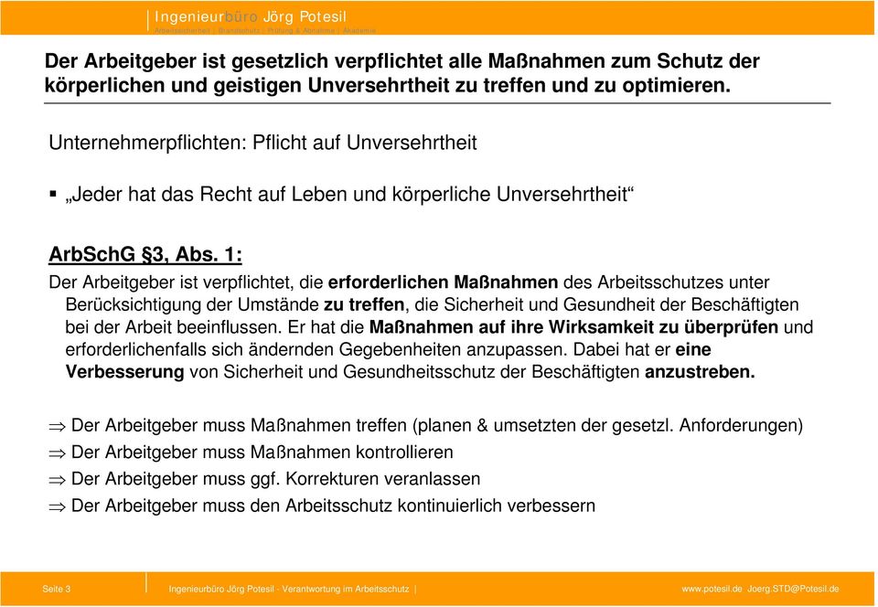 1: Der Arbeitgeber ist verpflichtet, die erforderlichen Maßnahmen des Arbeitsschutzes unter Berücksichtigung der Umstände zu treffen, die Sicherheit und Gesundheit der Beschäftigten bei der Arbeit