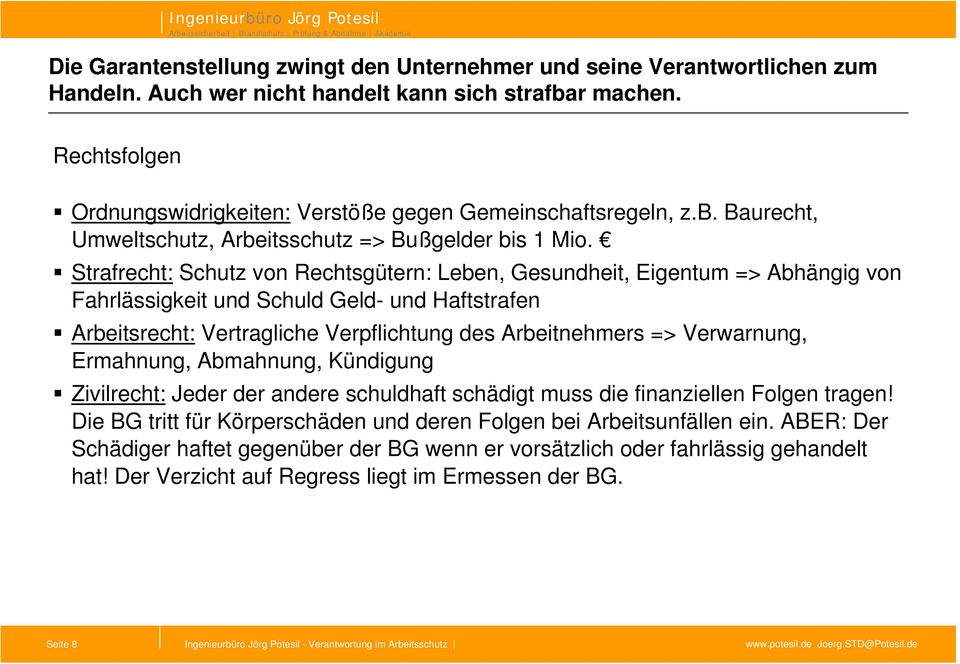 Strafrecht: Schutz von Rechtsgütern: Leben, Gesundheit, Eigentum => Abhängig von Fahrlässigkeit und Schuld Geld- und Haftstrafen Arbeitsrecht: Vertragliche Verpflichtung des Arbeitnehmers =>