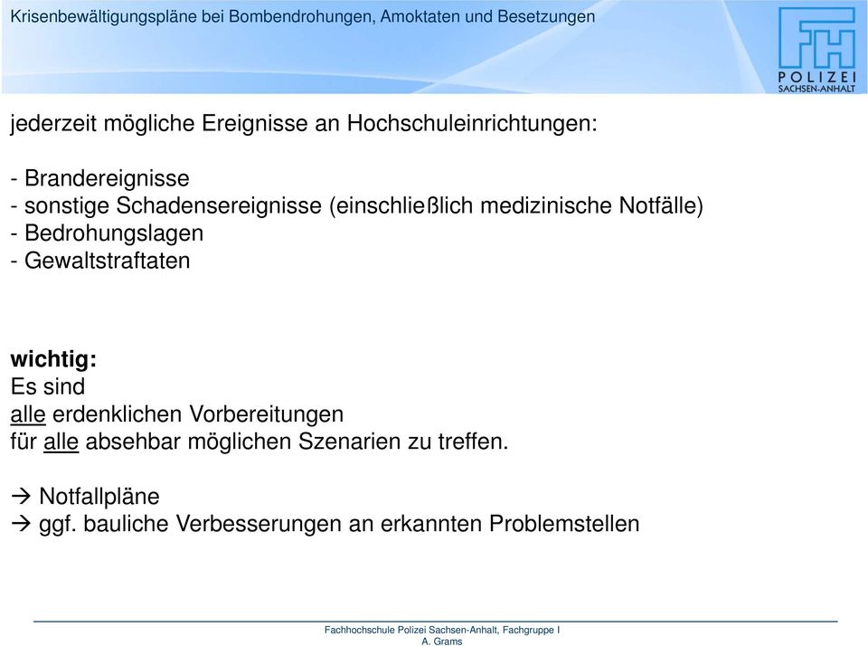 Gewaltstraftaten wichtig: Es sind alle erdenklichen Vorbereitungen für alle absehbar