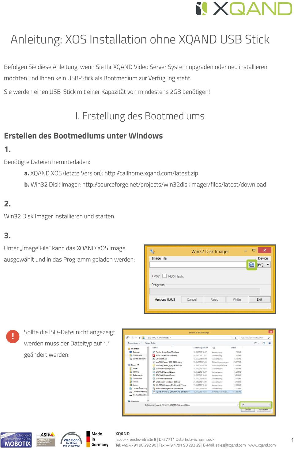 Erstellung des Bootmediums Erstellen des Bootmediums unter Windows Benötigte Dateien herunterladen: a. XOS (letzte Version): http: /callhome.xqand.com/latest.zip b.