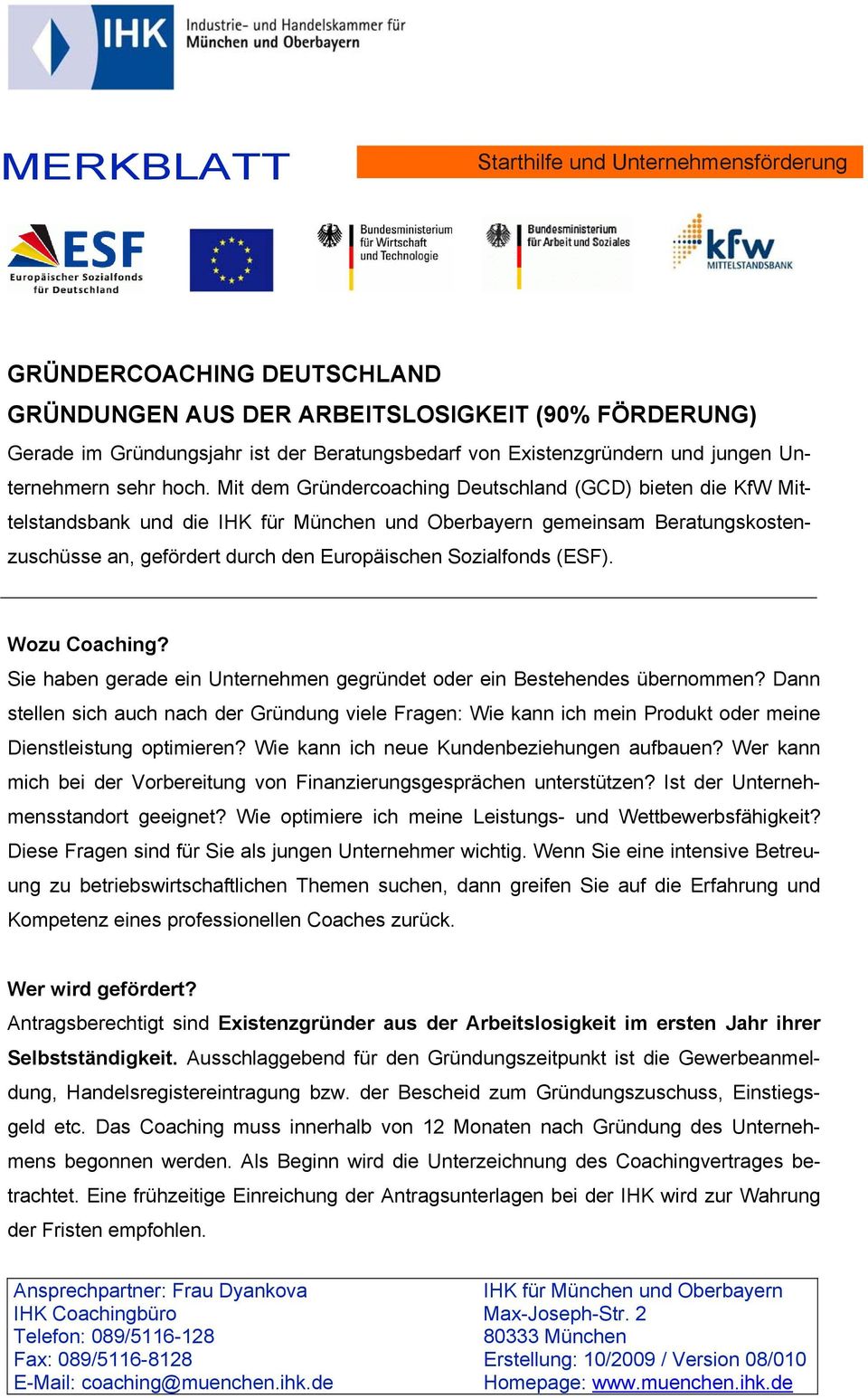 Mit dem Gründercoaching Deutschland (GCD) bieten die KfW Mittelstandsbank und die IHK für München und Oberbayern gemeinsam Beratungskostenzuschüsse an, gefördert durch den Europäischen Sozialfonds