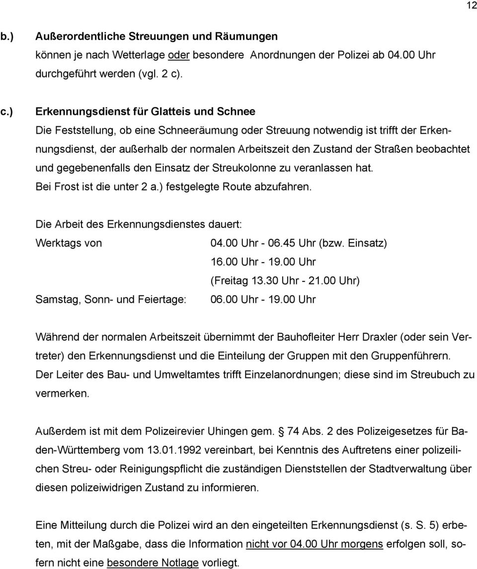 Straßen beobachtet und gegebenenfalls den Einsatz der Streukolonne zu veranlassen hat. Bei Frost ist die unter 2 a.) festgelegte Route abzufahren.