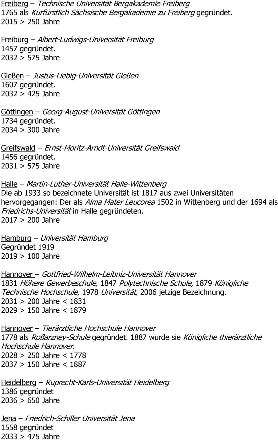 2034 > 300 Jahre Greifswald Ernst-Moritz-Arndt-Universität Greifswald 1456 gegründet.