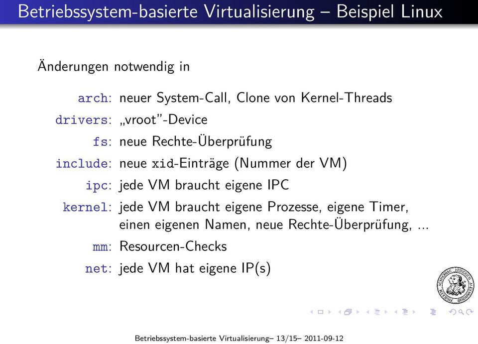 jede VM braucht eigene IPC kernel: jede VM braucht eigene Prozesse, eigene Timer, einen eigenen Namen, neue