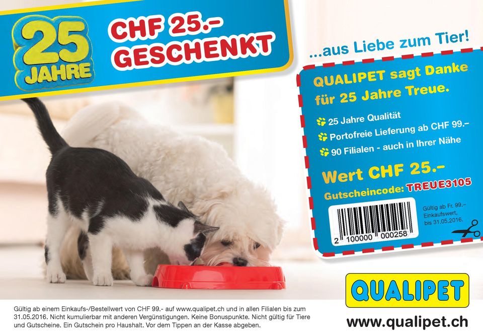 Gültig ab einem Einkaufs-/Bestellwert von CHF 99.- auf www.qualipet.ch und in allen Filialen bis zum 31.05.2016.