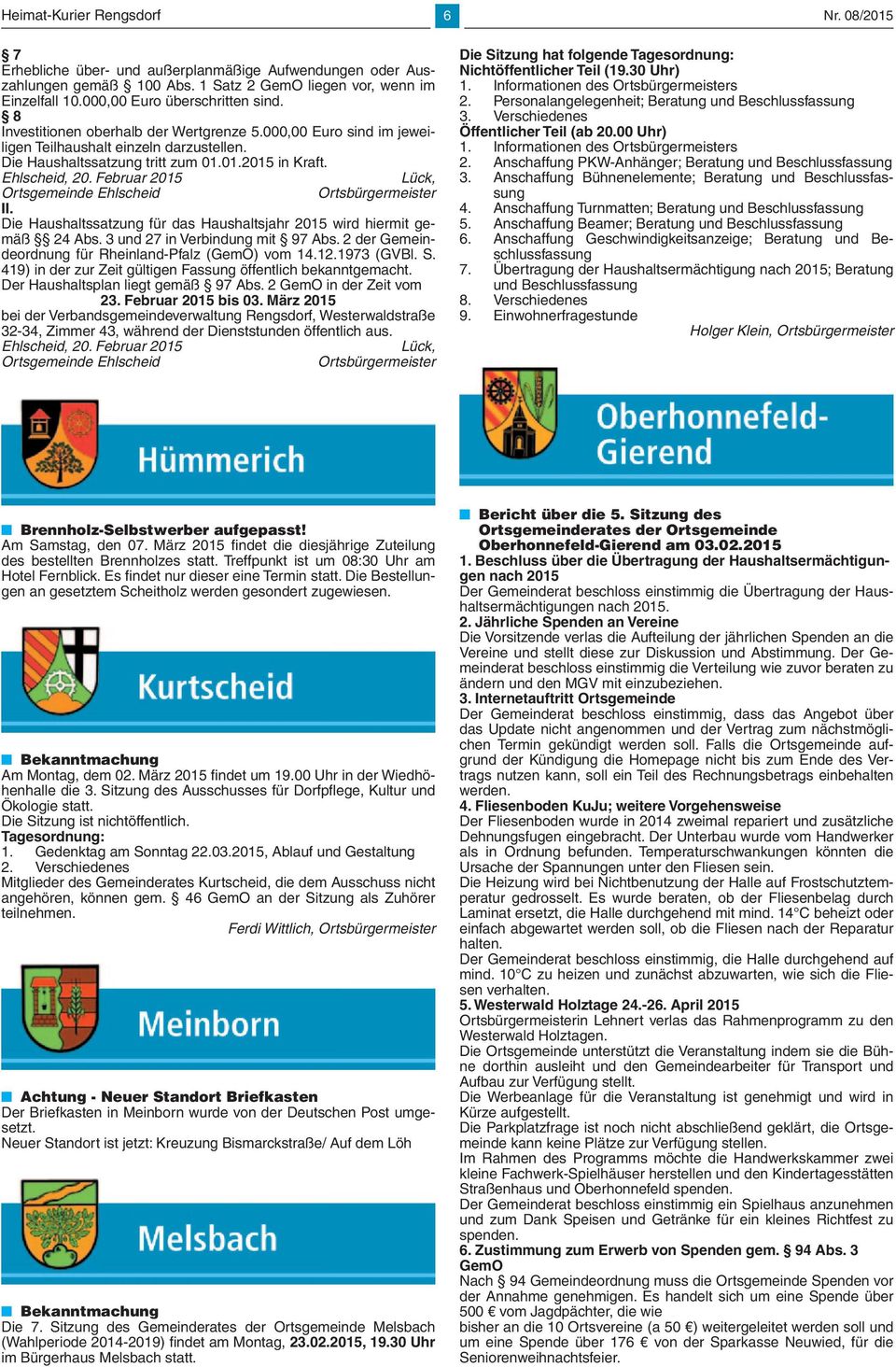 Ehlscheid, 20. Februar 2015 Lück, Ortsgemeinde Ehlscheid Ortsbürgermeister II. Die Haushaltssatzung für das Haushaltsjahr 2015 wird hiermit gemäß 24 Abs. 3 und 27 in Verbindung mit 97 Abs.