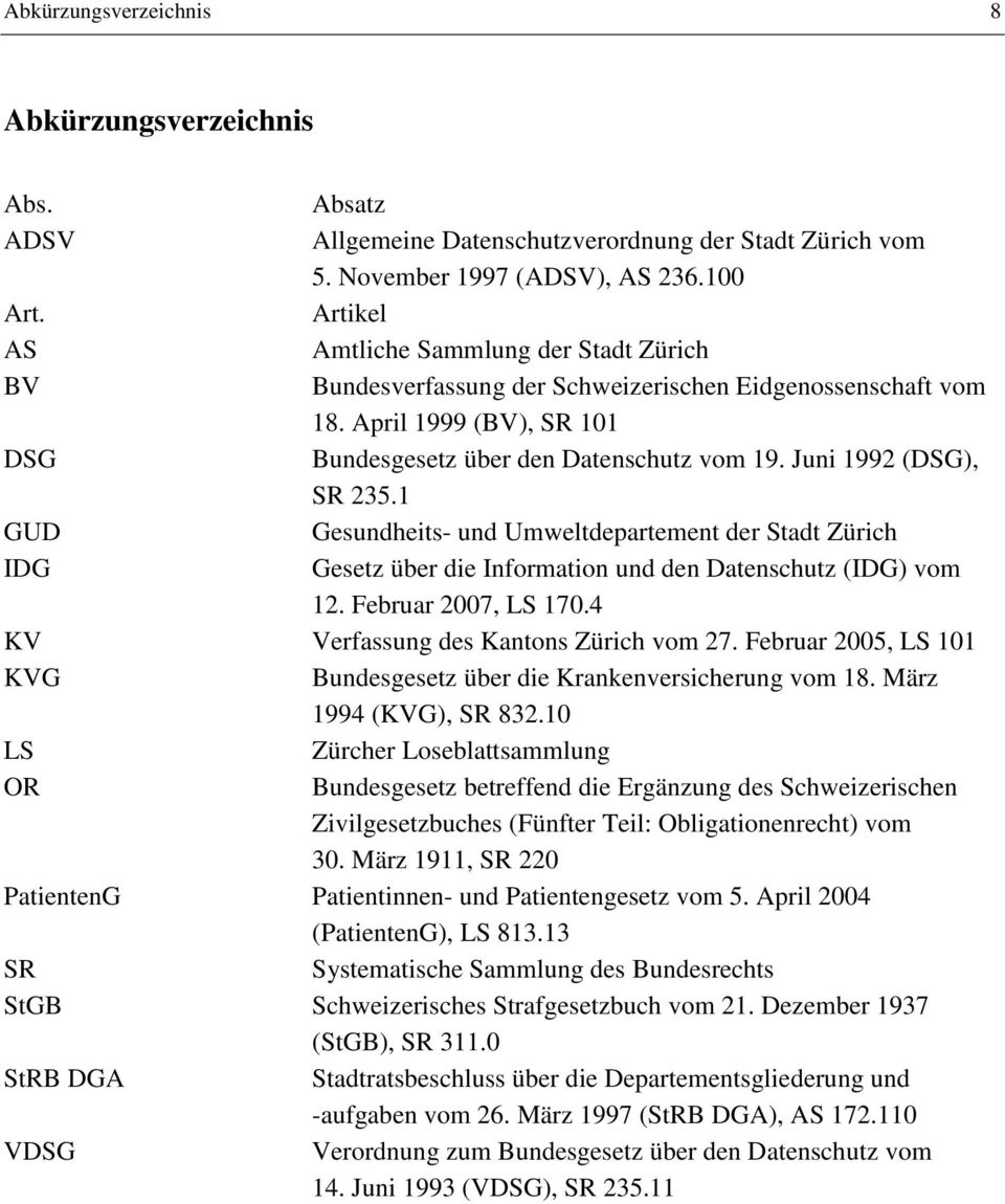 Juni 1992 (DSG), SR 235.1 GUD Gesundheits- und Umweltdepartement der Stadt Zürich IDG Gesetz über die Information und den Datenschutz (IDG) vom 12. Februar 2007, LS 170.