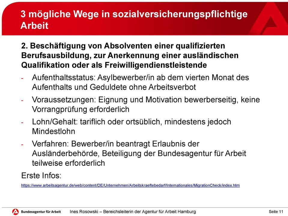 Asylbewerber/in ab dem vierten Monat des Aufenthalts und Geduldete ohne Arbeitsverbot - Voraussetzungen: Eignung und Motivation bewerberseitig, keine Vorrangprüfung erforderlich -