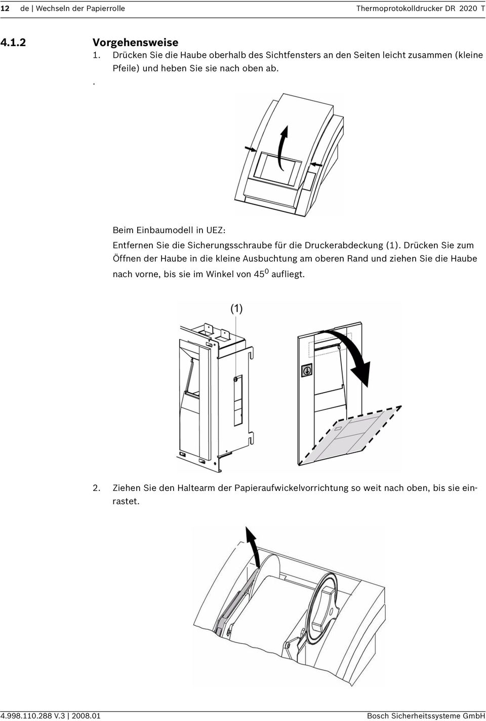 . Beim Einbaumodell in UEZ: Entfernen Sie die Sicherungsschraube für die Druckerabdeckung (1).