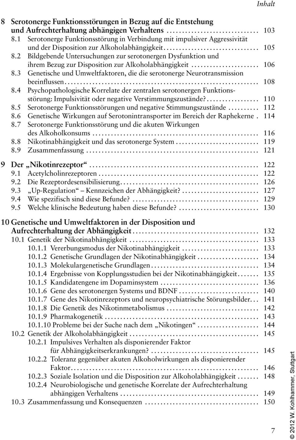 2 Bildgebende Untersuchungen zur serotonergen Dysfunktion und ihrem Bezug zur Disposition zur Alkoholabhängigkeit... 106 8.