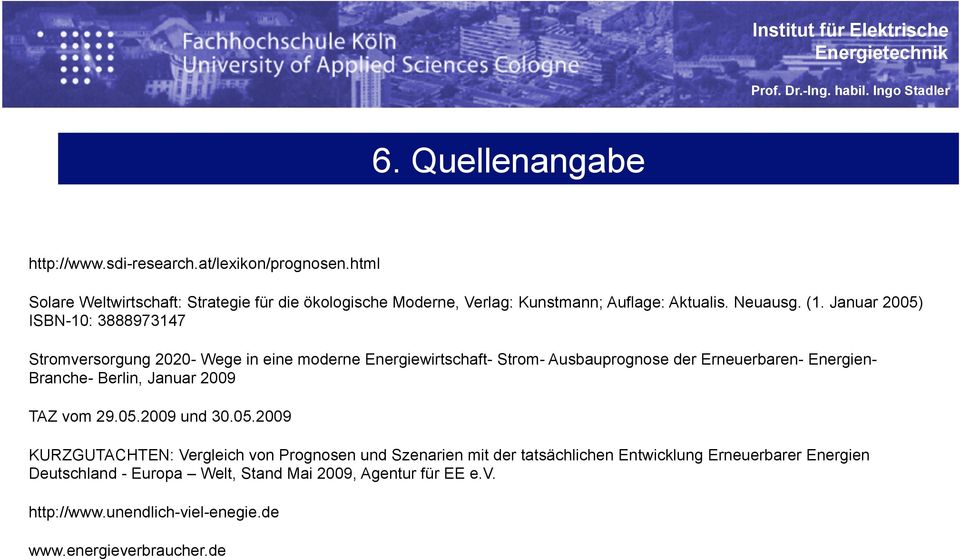 Januar 2005) ISBN-10: 3888973147 Stromversorgung 2020- Wege in eine moderne Energiewirtschaft- Strom- Ausbauprognose der Erneuerbaren- Energien- Branche-