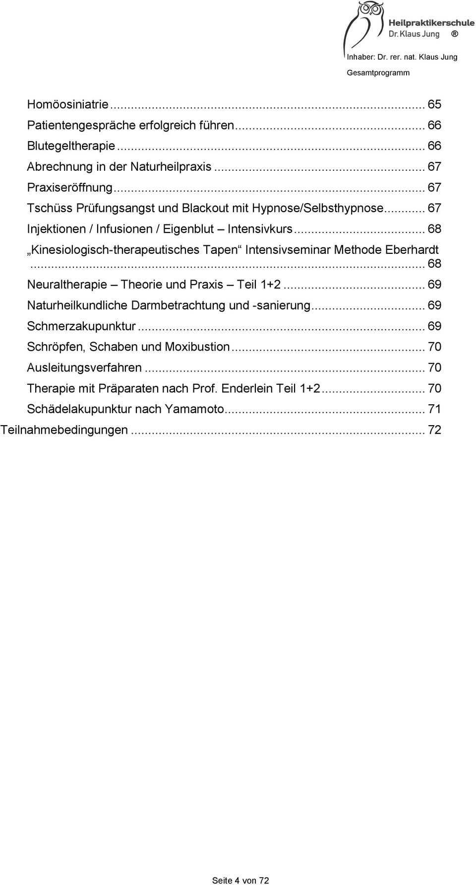 .. 68 Kinesiologisch-therapeutisches Tapen Intensivseminar Methode Eberhardt... 68 Neuraltherapie Theorie und Praxis Teil 1+2.