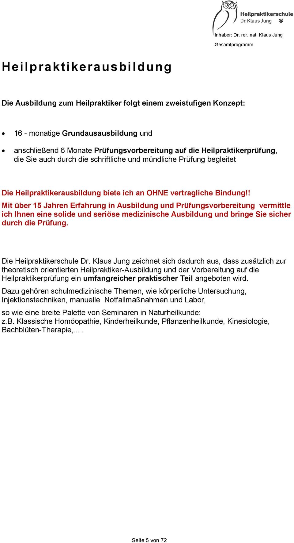 ! Mit über 15 Jahren Erfahrung in Ausbildung und Prüfungsvorbereitung vermittle ich Ihnen eine solide und seriöse medizinische Ausbildung und bringe Sie sicher durch die Prüfung.