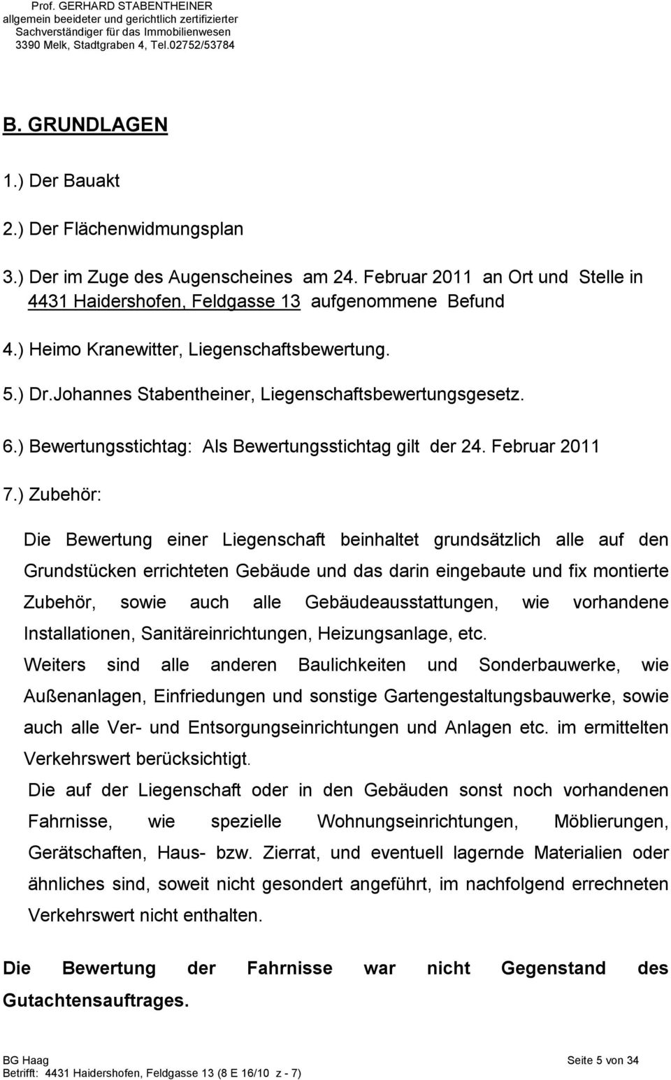 ) Zubehör: Die Bewertung einer Liegenschaft beinhaltet grundsätzlich alle auf den Grundstücken errichteten Gebäude und das darin eingebaute und fix montierte Zubehör, sowie auch alle