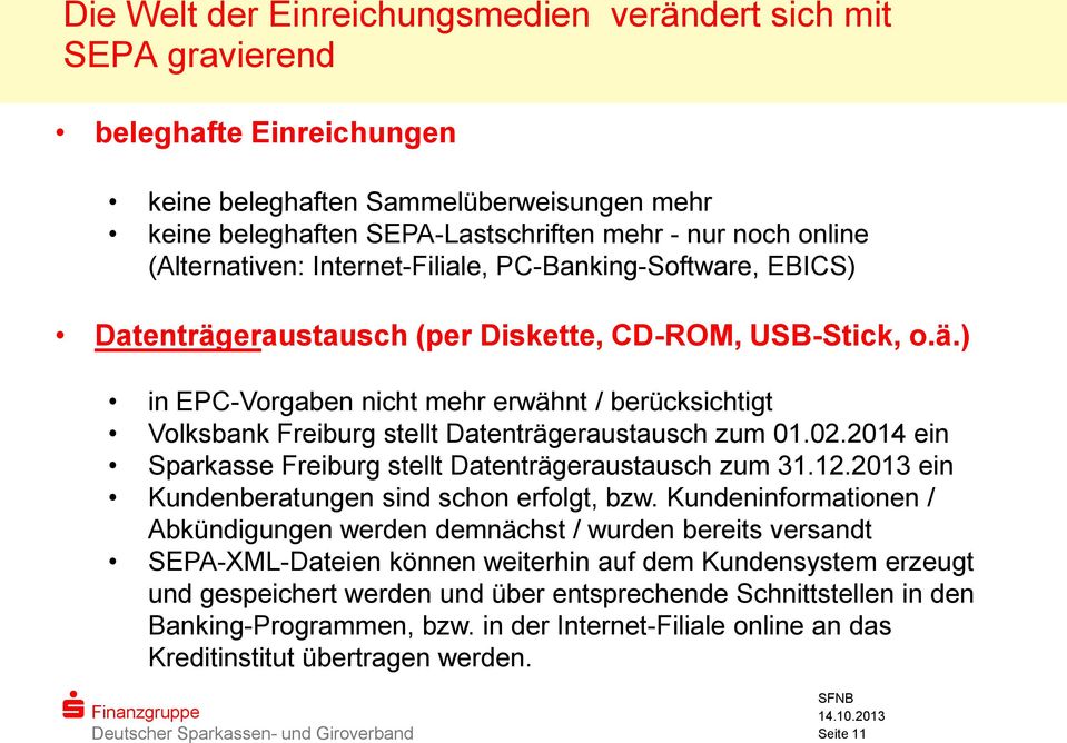 02.2014 ein Sparkasse Freiburg stellt Datenträgeraustausch zum 31.12.2013 ein Kundenberatungen sind schon erfolgt, bzw.