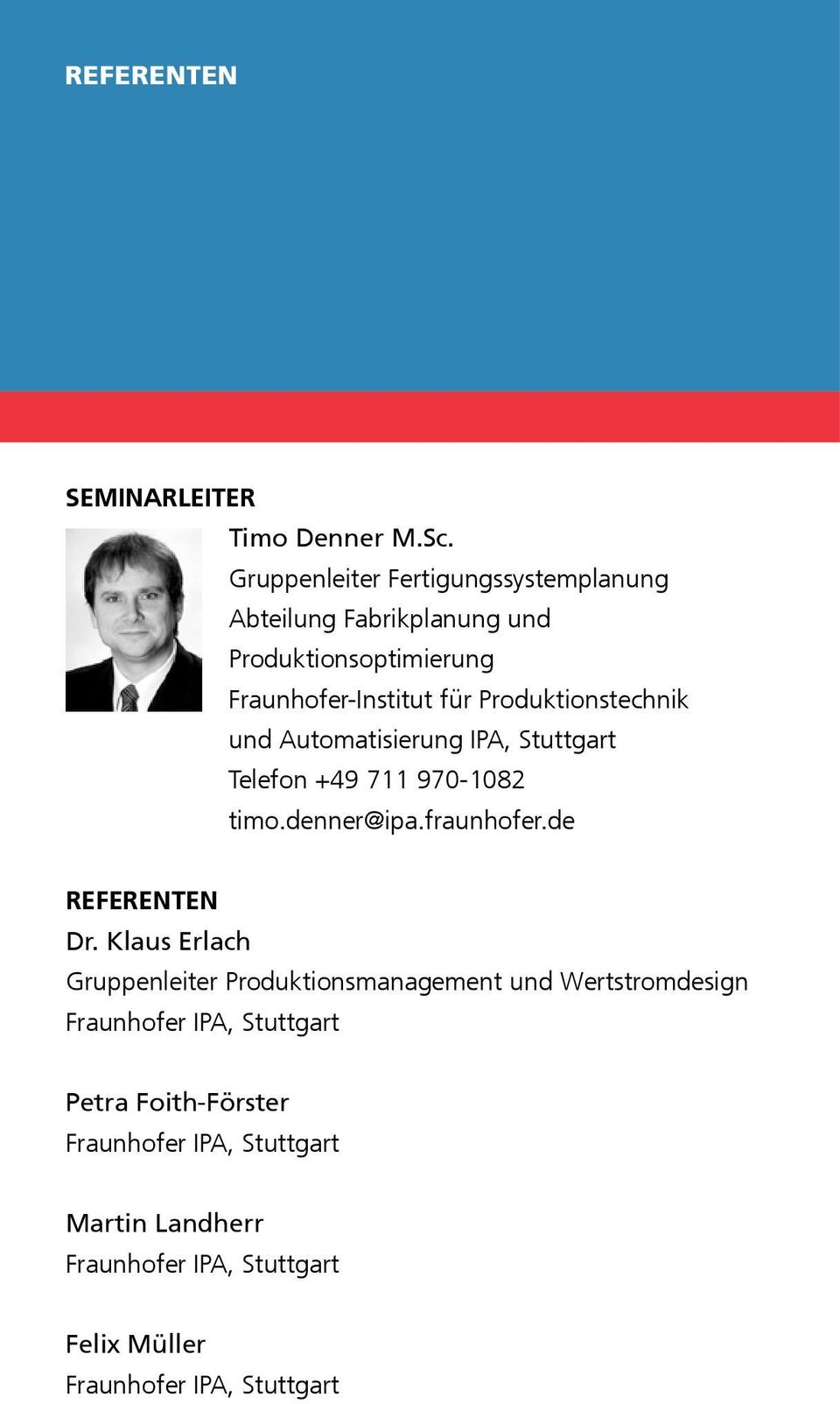 Produktionstechnik und Automatisierung IPA, Stuttgart Telefon +49 711 970-1082 timo.denner@ipa.fraunhofer.de REFERENTEN Dr.
