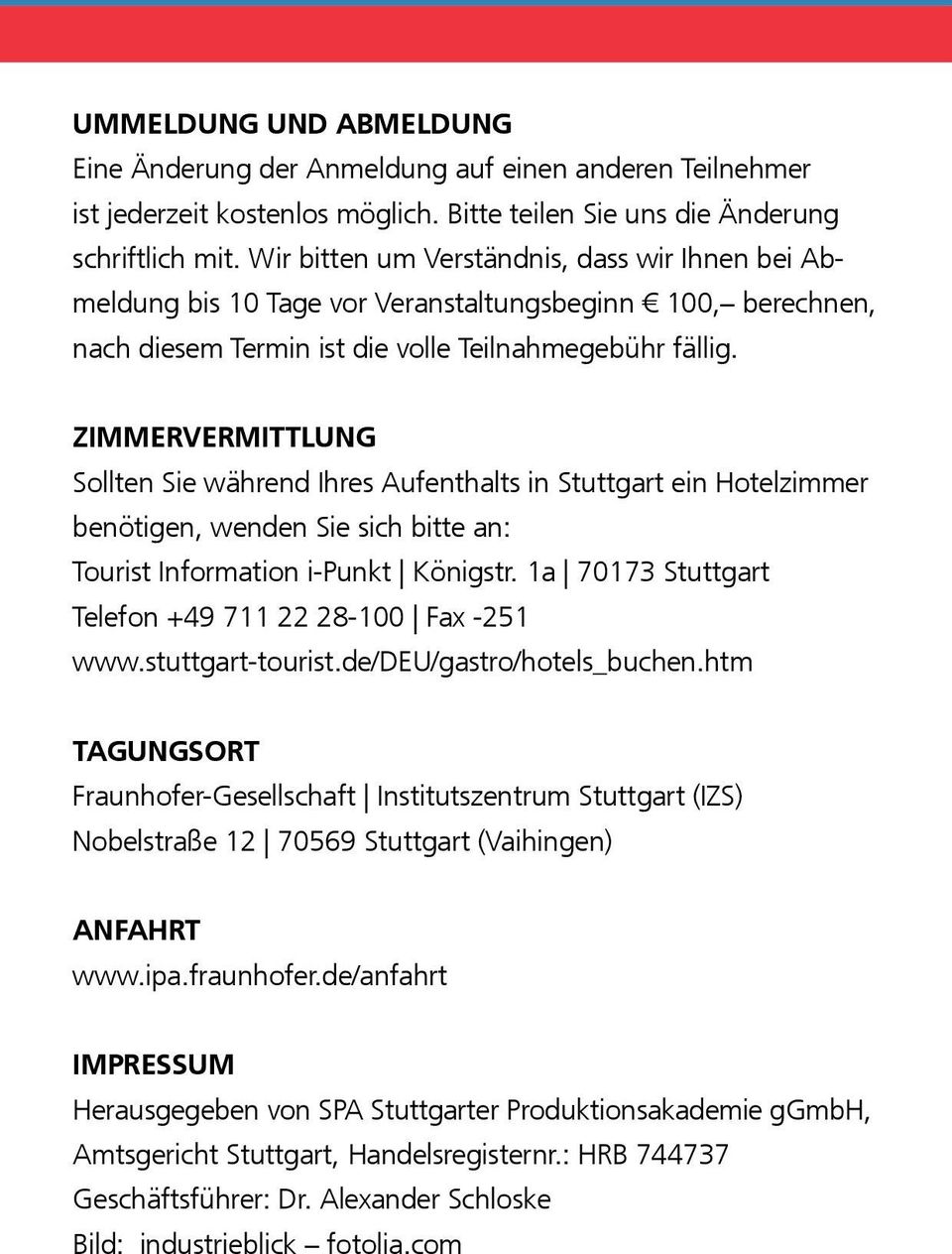 ZIMMERVERMITTLUNG Sollten Sie während Ihres Aufenthalts in Stuttgart ein Hotel zimmer benötigen, wenden Sie sich bitte an: Tourist Information i-punkt Königstr.
