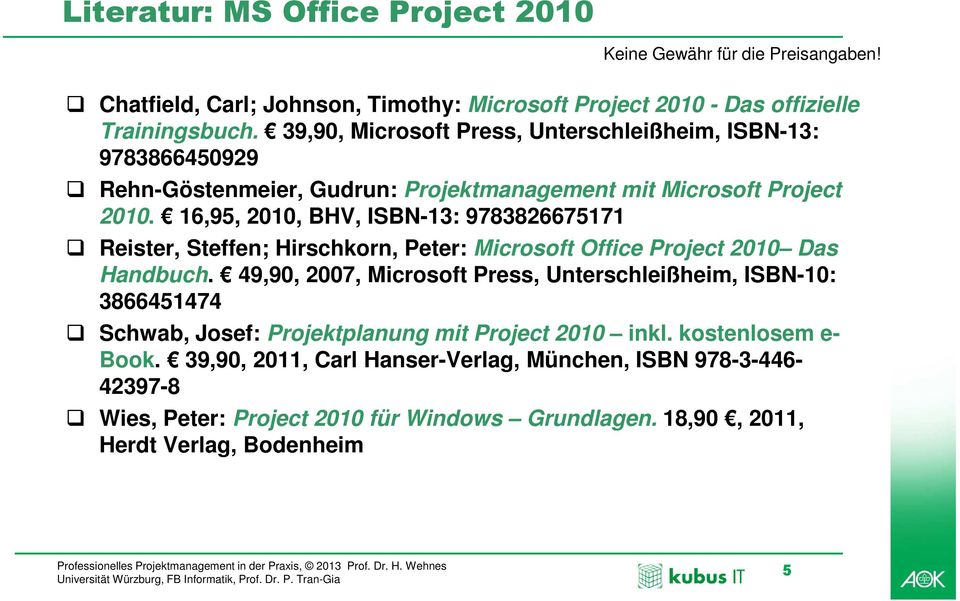 16,95, 2010, BHV, ISBN-13: 9783826675171 Reister, Steffen; Hirschkorn, Peter: Microsoft Office Project 2010 Das Handbuch.