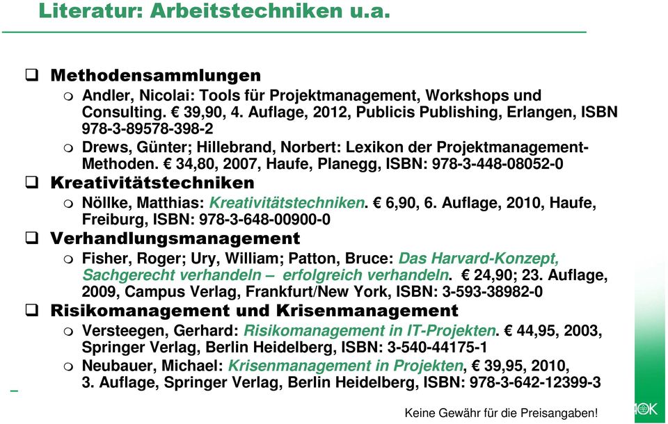34,80, 2007, Haufe, Planegg, ISBN: 978-3-448-08052-0 Kreativitätstechniken Nöllke, Matthias: Kreativitätstechniken. 6,90, 6.