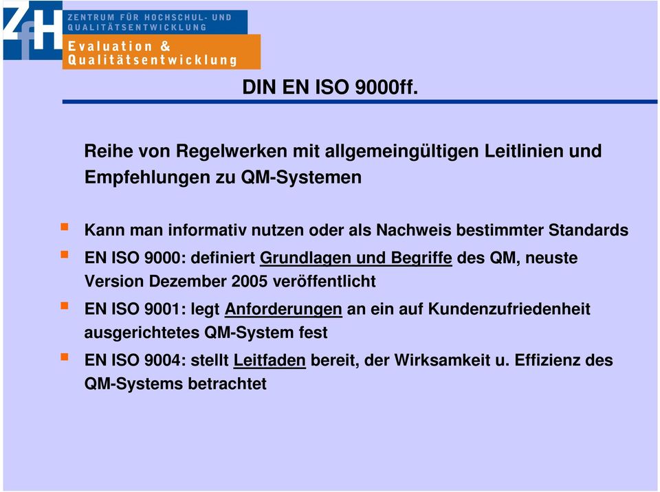 oder als Nachweis bestimmter Standards EN ISO 9000: definiert Grundlagen und Begriffe des QM, neuste Version