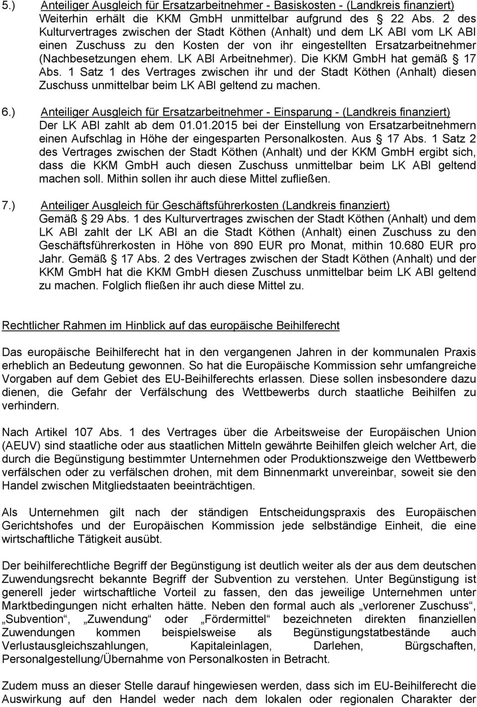 LK ABI Arbeitnehmer). Die KKM GmbH hat gemäß 17 Abs. 1 Satz 1 des Vertrages zwischen ihr und der Stadt Köthen (Anhalt) diesen Zuschuss unmittelbar beim LK ABI geltend zu machen. 6.